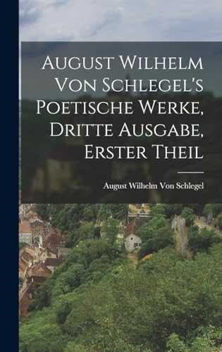 Stock image for August Wilhelm von Schlegel's Poetische Werke, dritte Ausgabe, erster Theil for sale by THE SAINT BOOKSTORE