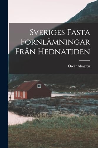 Stock image for Sveriges Fasta Fornlamningar Fran Hednatiden for sale by THE SAINT BOOKSTORE
