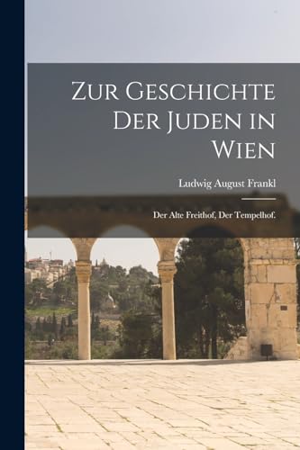9781018499581: Zur Geschichte der Juden in Wien: Der Alte Freithof, der Tempelhof.