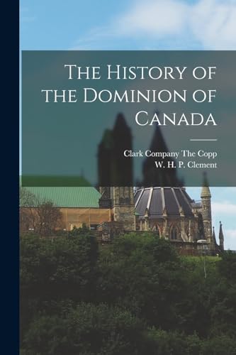 Imagen de archivo de The History of the Dominion of Canada a la venta por THE SAINT BOOKSTORE