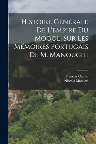 Beispielbild fr Histoire Generale De L'empire Du Mogol, Sur Les Memoires Portugais De M. Manouchi zum Verkauf von THE SAINT BOOKSTORE