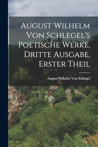 Stock image for August Wilhelm von Schlegel's Poetische Werke, dritte Ausgabe, erster Theil for sale by Chiron Media