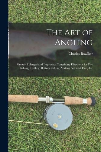 Beispielbild fr The Art of Angling: Greatly Enlarged and Improved; Containing Directions for Fly-Fishing, Trolling, Bottom Fishing, Making Artificial Flies, Etc zum Verkauf von THE SAINT BOOKSTORE