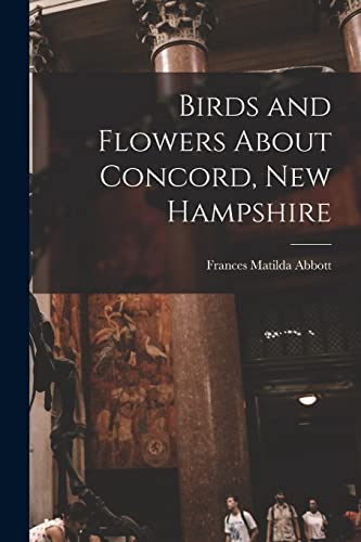Stock image for Birds and Flowers About Concord, New Hampshire for sale by GreatBookPrices