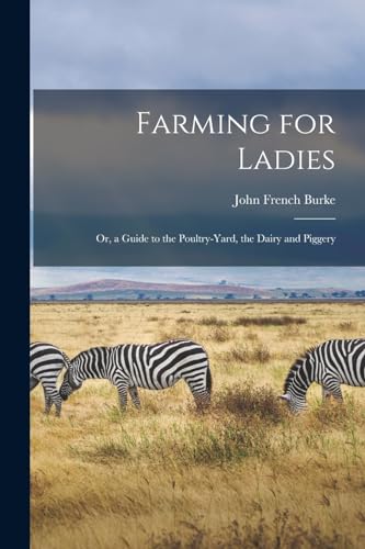 Imagen de archivo de Farming for Ladies: Or, a Guide to the Poultry-yard, the Dairy and Piggery a la venta por Chiron Media