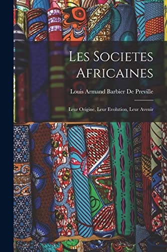 Beispielbild fr Les Societes Africaines; Leur Origine, Leur Evolution, Leur Avenir zum Verkauf von THE SAINT BOOKSTORE