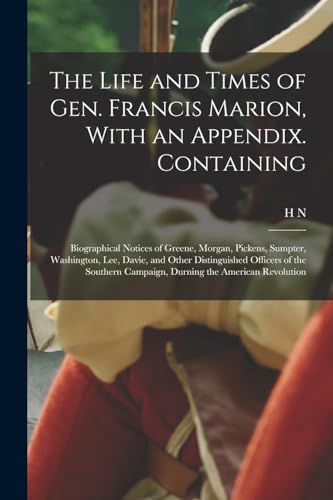 Stock image for The Life and Times of Gen. Francis Marion, With an Appendix. Containing for sale by PBShop.store US