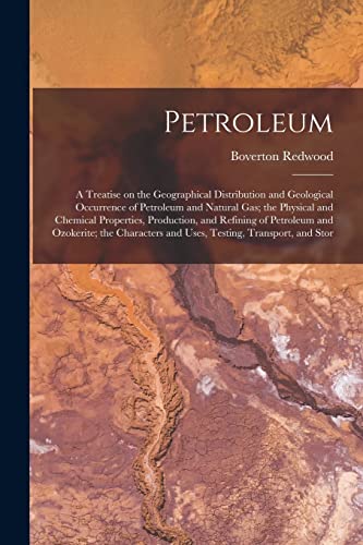 Imagen de archivo de Petroleum; a Treatise on the Geographical Distribution and Geological Occurrence of Petroleum and Natural gas; the Physical and Chemical Properties, P a la venta por GreatBookPrices