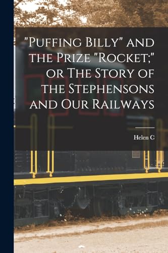 Stock image for Puffing Billy and the Prize Rocket; or The Story of the Stephensons and our Railways for sale by THE SAINT BOOKSTORE
