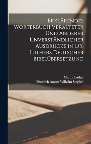 Beispielbild f�r Erkl�rendes W�rterbuch Veralteter Und Anderer Unverst�ndlicher Ausdr�cke in Dr. Luthers Deutscher Bibel�bersetzung (German Edition) zum Verkauf von Ria Christie Collections