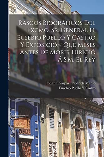 Imagen de archivo de RASGOS BIOGRFICOS DEL EXCMO. SR. GENERAL D. EUSEBIO PUELLO Y CASTRO Y EXPOSICIN QUE MESES ANTES DE MORIR DIRIGI A  S.M. EL REY. a la venta por KALAMO LIBROS, S.L.