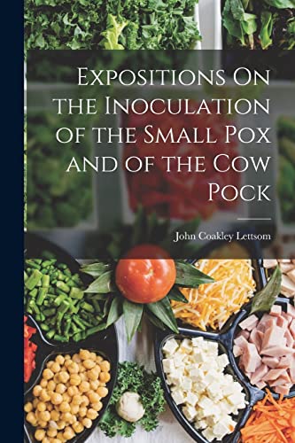 Stock image for Expositions On the Inoculation of the Small Pox and of the Cow Pock for sale by THE SAINT BOOKSTORE