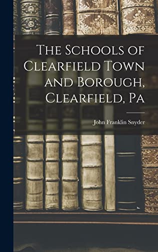 Stock image for The Schools of Clearfield Town and Borough, Clearfield, Pa for sale by THE SAINT BOOKSTORE