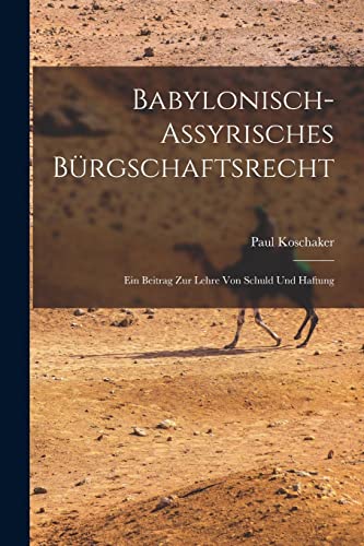 Imagen de archivo de Babylonisch-Assyrisches Burgschaftsrecht; ein Beitrag zur Lehre von Schuld und Haftung a la venta por THE SAINT BOOKSTORE