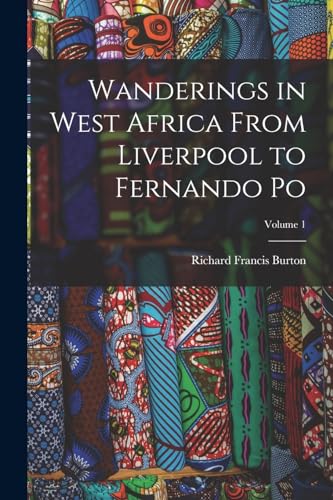 Stock image for Wanderings in West Africa From Liverpool to Fernando Po; Volume 1 for sale by THE SAINT BOOKSTORE