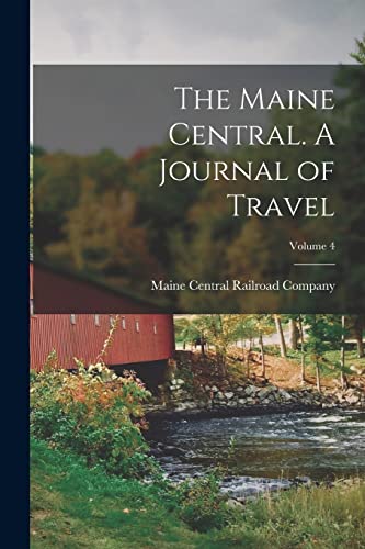 Imagen de archivo de The Maine Central. A Journal of Travel; Volume 4 a la venta por PBShop.store US