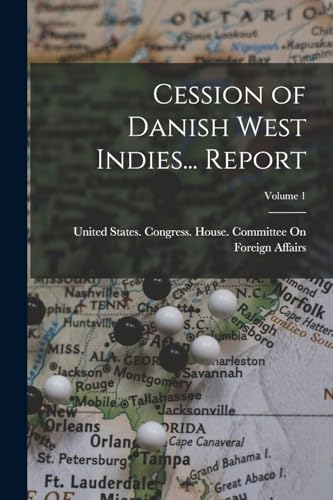 Imagen de archivo de Cession of Danish West Indies. Report; Volume 1 a la venta por PBShop.store US