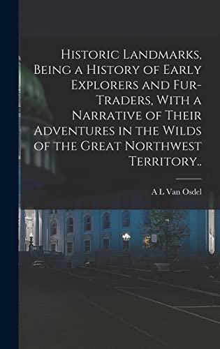 9781018535036: Historic Landmarks, Being a History of Early Explorers and Fur-traders, With a Narrative of Their Adventures in the Wilds of the Great Northwest Territory..