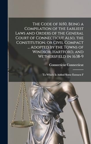 Immagine dell'editore per The Code of 1650, Being a Compilation of the Earliest Laws and Orders of the General Court of Connecticut Also, the Constitution, or Civil Compact ... ... in 1638-9; to Which is Added Some Extracts F venduto da Ria Christie Collections