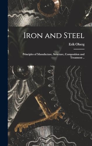 9781018536064: Iron and Steel; Principles of Manufacture, Structure, Composition and Treatment ..
