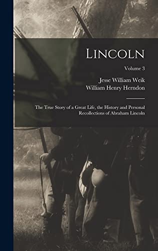 Imagen de archivo de Lincoln; the True Story of a Great Life, the History and Personal Recollections of Abraham Lincoln; Volume 3 a la venta por California Books