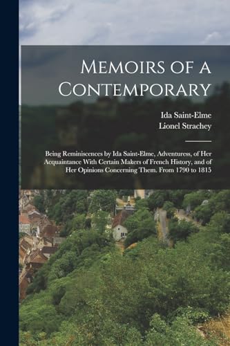 9781018537221: Memoirs of a Contemporary; Being Reminiscences by Ida Saint-Elme, Adventuress, of her Acquaintance With Certain Makers of French History, and of her Opinions Concerning Them. From 1790 to 1815
