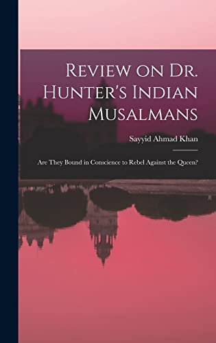 Stock image for Review on Dr. Hunter's Indian Musalmans; are They Bound in Conscience to Rebel Against the Queen? for sale by PBShop.store US