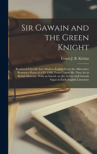 9781018539973: Sir Gawain and the Green Knight; Rendered Literally Into Modern English From the Alliterative Romance-poem of A.D. 1360, From Cotton Ms. Nero Ax in ... and Gawain Sagas in Early English Literature