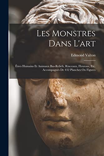 Stock image for Les monstres dans l'art; etres humains et animaux bas-reliefs, rinceaux, fleurons, etc. Accompagnes de 432 planches ou figures for sale by THE SAINT BOOKSTORE