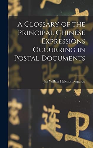 Stock image for A Glossary of the Principal Chinese Expressions Occurring in Postal Documents for sale by THE SAINT BOOKSTORE