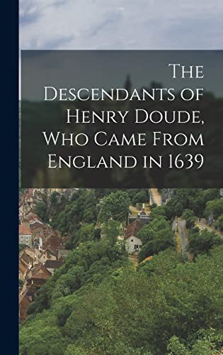Stock image for The Descendants of Henry Doude, who Came From England in 1639 for sale by PBShop.store US