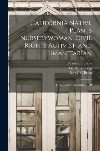 Beispielbild fr California Native Plants Nurserywoman, Civil Rights Activist, and Humanitarian: Oral History Transcript / 199 zum Verkauf von GreatBookPrices