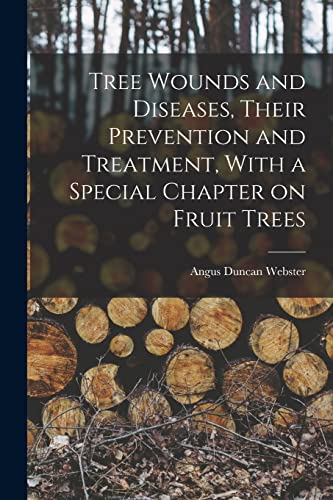 9781018544823: Tree Wounds and Diseases, Their Prevention and Treatment, With a Special Chapter on Fruit Trees