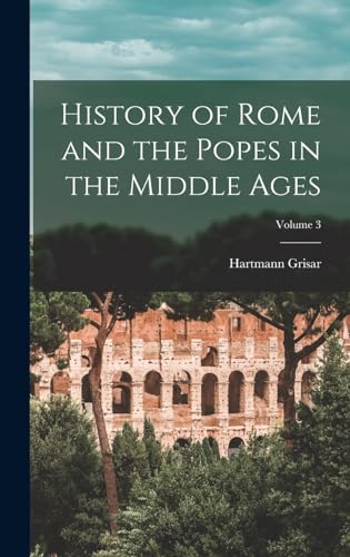 Stock image for History of Rome and the Popes in the Middle Ages; Volume 3 for sale by THE SAINT BOOKSTORE