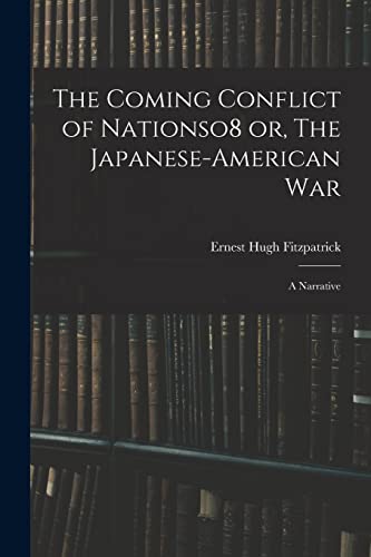 Beispielbild fr The Coming Conflict of Nationso8 or, The Japanese-American War; a Narrative zum Verkauf von THE SAINT BOOKSTORE