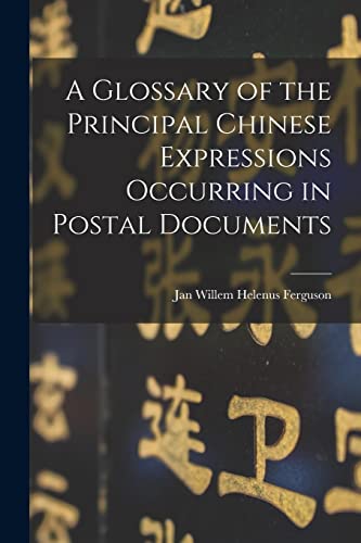 Beispielbild fr A Glossary of the Principal Chinese Expressions Occurring in Postal Documents zum Verkauf von THE SAINT BOOKSTORE