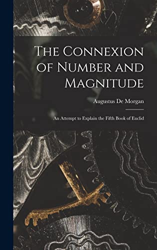 Beispielbild fr The Connexion of Number and Magnitude: An Attempt to Explain the Fifth Book of Euclid zum Verkauf von THE SAINT BOOKSTORE