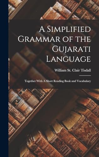 Stock image for A Simplified Grammar of the Gujarati Language: Together With A Short Reading Book and Vocabulary for sale by THE SAINT BOOKSTORE