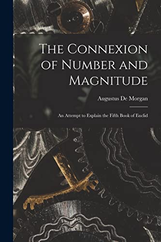 Imagen de archivo de The Connexion of Number and Magnitude: An Attempt to Explain the Fifth Book of Euclid a la venta por GreatBookPrices