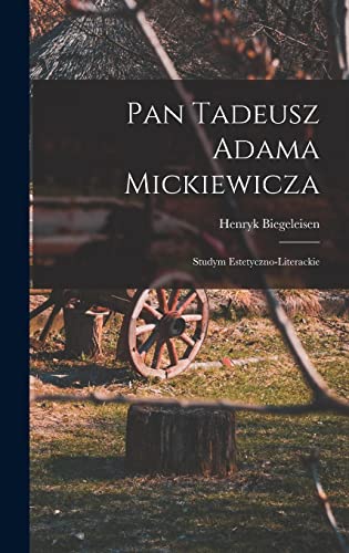 Stock image for Pan Tadeusz Adama Mickiewicza; studym estetyczno-literackie for sale by THE SAINT BOOKSTORE