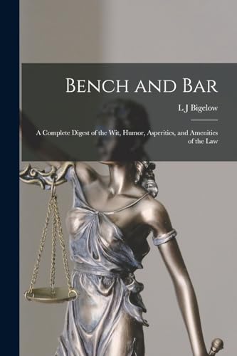 Imagen de archivo de Bench and bar; a Complete Digest of the wit, Humor, Asperities, and Amenities of the Law a la venta por Chiron Media