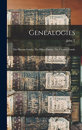 Beispielbild fr Genealogies: The Hassam Family, The Hilton Family, The Cheever Family zum Verkauf von THE SAINT BOOKSTORE