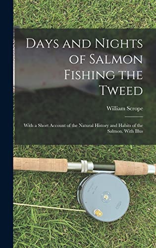 Imagen de archivo de Days and Nights of Salmon Fishing the Tweed; With a Short Account of the Natural History and Habits of the Salmon. With Illus a la venta por THE SAINT BOOKSTORE