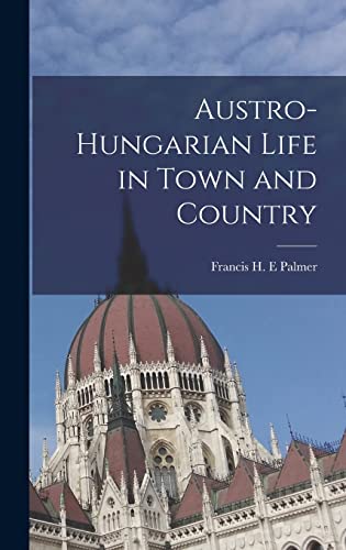 Stock image for Austro-Hungarian Life in Town and Country for sale by GreatBookPrices