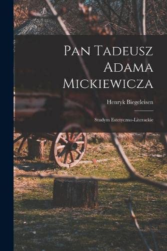 9781018560038: Pan Tadeusz Adama Mickiewicza; studym estetyczno-literackie (Polish Edition)