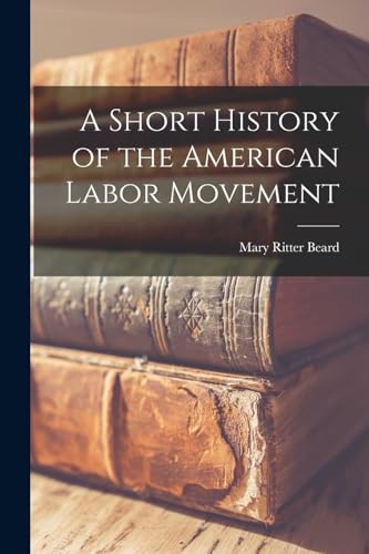 Imagen de archivo de A Short History of the American Labor Movement a la venta por THE SAINT BOOKSTORE