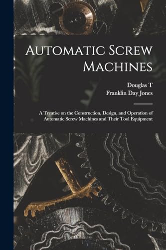 9781018562834: Automatic Screw Machines; a Treatise on the Construction, Design, and Operation of Automatic Screw Machines and Their Tool Equipment