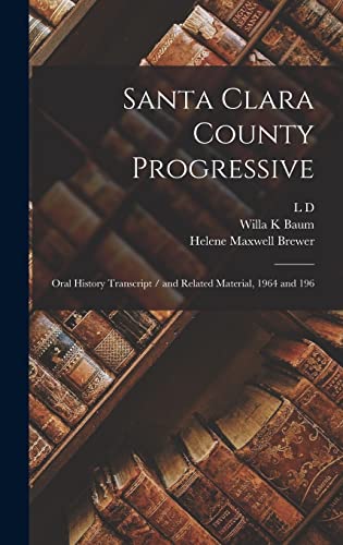 Imagen de archivo de Santa Clara County Progressive: Oral History Transcript / and Related Material, 1964 and 196 a la venta por GreatBookPrices