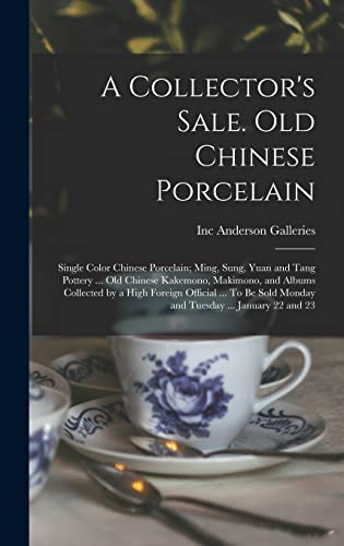 Imagen de archivo de A Collector's Sale. Old Chinese Porcelain; Single Color Chinese Porcelain; Ming, Sung, Yuan and Tang Pottery . old Chinese Kakemono, Makimono, and A a la venta por GreatBookPrices