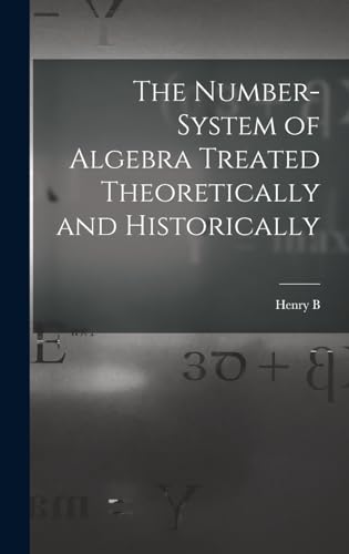 Imagen de archivo de The Number-system of Algebra Treated Theoretically and Historically a la venta por THE SAINT BOOKSTORE